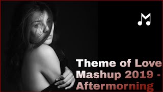 Theme of Love Mashup 2019 - Aftermorning