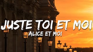 Alice et Moi - Juste toi et moi (Paroles/Lyrics)