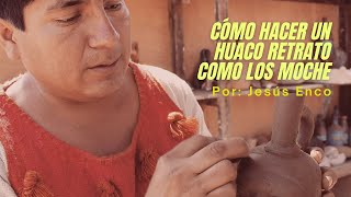 Cómo hacer un huaco retrato como lo hacían los Moche | Entrevista a Jesús Enco