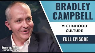 Bradley Campbell - Victimhood Culture | Exploring Minds w/ Michele Carroll Ep. 11