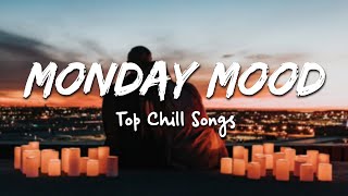 Monday Mood ~ Morning Chill Mix 🍃 English songs chill music mix ~ Top Chill Songs