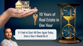 10 Years of Real Estate in One Hour – How