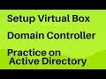 Setup virtualbox, install windows server 2016 and active directory for practice