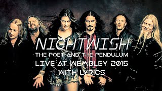 NIGHTWISH - The poet and the pendulum | LIVE AT WEMBLEY 2015 (With Lyrics)