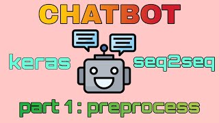 Seq2Seq ChatBot with Keras | encoder decoder lstm chatbot | part 1 | text preprocess