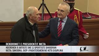 DEKORIMET E PRESIDENTIT META, NESHKOHEN 8 ARTISTE DHE 11 SPORTISTE SHKODRAN