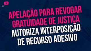 Apelação para revogar gratuidade de justiça autoriza interposição de recurso adesivo