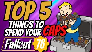 THE TOP 5 things to spend Caps on in fallout 76