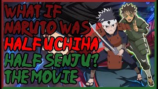 What if Naruto was Half Uchiha Half Senju The Movie (All Parts)