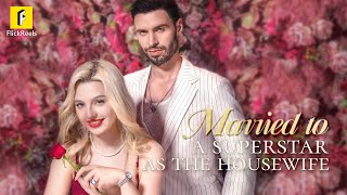 【Married to a superstar as the housewife】#flickreels