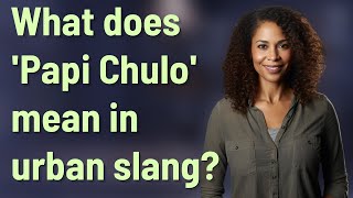 What does 'Papi Chulo' mean in urban slang?