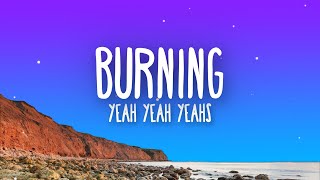 Yeah Yeah Yeahs - Burning (Lyrics)