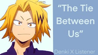 “The Tie Between Us” || Denki X Listener || bnha fanfiction reading