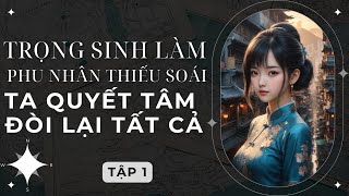 TẬP 1: (DÂN QUỐC) TRỌNG SINH LÀM PHU NHÂN THIẾU SOÁI, TA QUYẾT TÂM ĐÒI LẠI TẤT CẢ