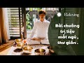 Bài chuông trị liệu chuyên sâu chứng mất ngủ và căng thẳng (Nên nghe mỗi khi gặp tình trạng trên)