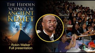 The Hidden Science of Ancient Kemet (2019 event) | Robin Walker | Full Presentation