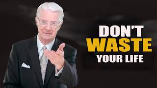 Don’t Waste Life: Make Every Moment Count | Bob Proctor