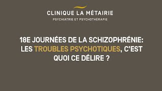 18e Journées de la schizophrénie: les troubles psychotiques, c'est quoi ce délire ? (2/2)