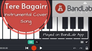 Tere Bagairr | Instrumental Cover Song  Played on BandLab App