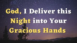 A Night Prayer to Say Before Sleeping - God, I Deliver this Night into Your Hands - A Bedtime Prayer