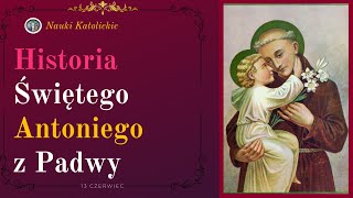 Historia Świętego Antoniego z Padwy | 13 Czerwiec