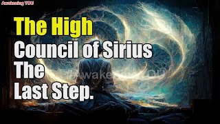 The High Council of Sirius ~ The Last Step | Awakening YOU