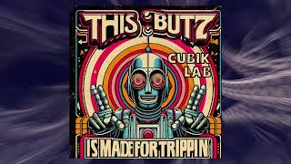 Cubik Lab - This Butz is made for Trippin