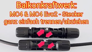 MC4 \u0026 MC4 Evo2 Stecker ganz einfach trennen/abziehen - PV Modul \u0026 Wechselrichter vom Balkonkraftwerk