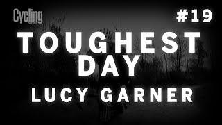 Lucy Garner: Toughest Day #19 | Cycling Weekly