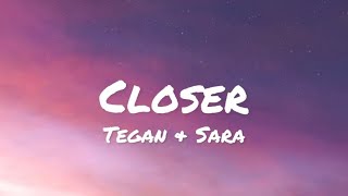 Tegan \u0026 Sara - Closer (lyrics)