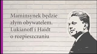 Maminsynek będzie złym obywatelem. Lukianoff i Haidt o rozpieszczaniu