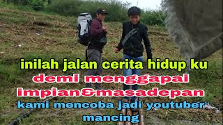 inilah jalan cerita hidup ku demi impian&masadepan kami mencoba jadi youtuber mancing