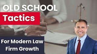 Old-School Tactics for Modern Law Firm Growth