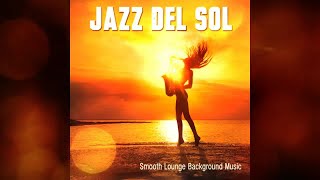 Jazz Del Sol - Smooth Bar Lounge Cafe Background Music For Relaxation (Continuous Mix Del Mar)