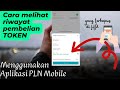 cara melihat riwayat pembelian token listrik menggunakan aplikasi PLN MOBILE..