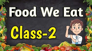 FOOD WE EAT || Class-2 || EVS || CBSE || Our Food, Food For Health