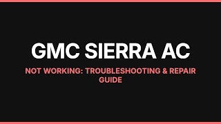 GMC Sierra AC Not Working: Troubleshooting & Repair Guide