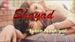 Shayad (Film version), Jubin Nautiyal, Lyrical video
