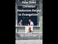 How Does Christian Hedonism Relate to Evangelism? by John Piper  Audio by Irv Risch