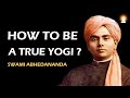 How to be a YOGI? | The Path of a True Yogi | Swami Abhedananda