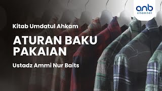 Aturan Baku Pakaian | Ustadz Ammi Nur Baits