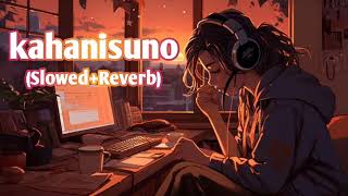 Kahanisuno(kaifi khalil) Best (Slowed+Reverb)🎧Use headphones 🎧