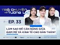 LÀM SAO CÂN BẰNG ĐAM MÊ VÀ KINH TẾ | Trò Chuyện Với Tương Lai Tập 33 | DƯỢC SĨ TIẾN, GIANG HỒNG NGỌC