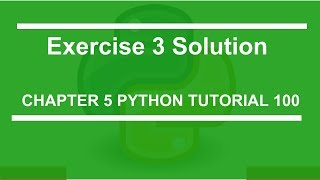 Exercise 3 Solution : Python tutorial 100