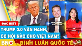 Bình luận quốc tế | Chuyên gia kinh tế Trần Sĩ Chương: Trump 2.0 vận hành, cơ hội nào cho Việt Nam?