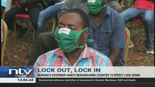 Murang'a Governor Mwangi wa Iria wants neighbouring counties to effect lockdown