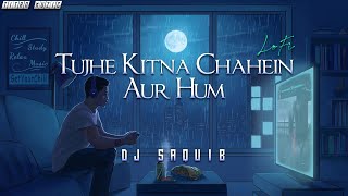 Tujhe Kitna Chahein Aur Hum (Lo Fi) - DJ Saquib  | Kabir Singh | Jubin Nautiyal | Bollywood LoFi 🌧️