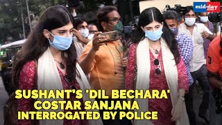 Sushant Singh Rajput’s Dil Bechara costar Sanjana Sanghi interrogated by police