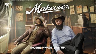 MAKEOVER | Official Music Video | Srushti Tawade & Spectra