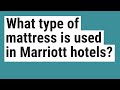 What type of mattress is used in Marriott hotels?